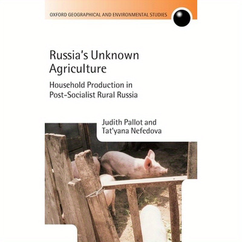 Russia's Unknown Agriculture: Household Production in Post-Communist Russia