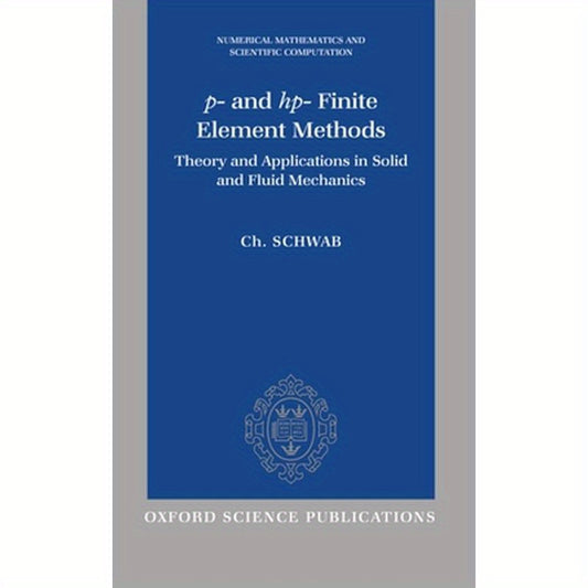 P- And HP- Finite Element Methods: Theory and Applications to Solid and Fluid Mechanics