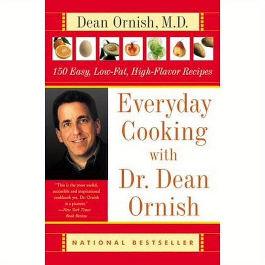 Everyday Cooking with Dr. Dean Ornish: 150 Easy, Low-Fat, High-Flavor Recipes