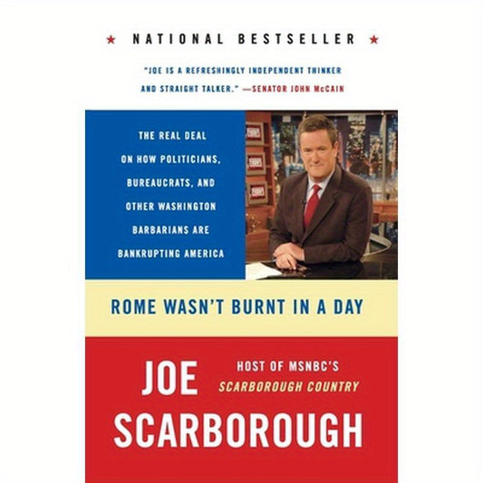 Rome Wasn't Burnt in a Day: The Real Deal on How Politicians, Bureaucrats, and Other Washington Barbarians Are Bankrupting America