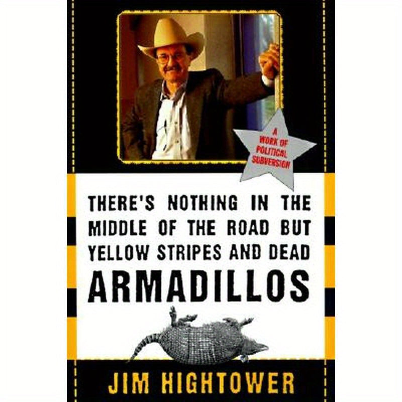 There's Nothing in the Middle of the Road But Yellow Stripes and Dead Armadillos: A Work of Political Subversion