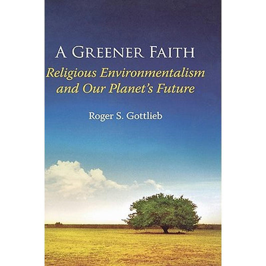 A Greener Faith: Religious Environmentalism and Our Planet's Future