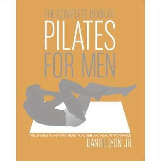 The Complete Book of Pilates for Men: The Lifetime Plan for Strength, Power & Peak Performance