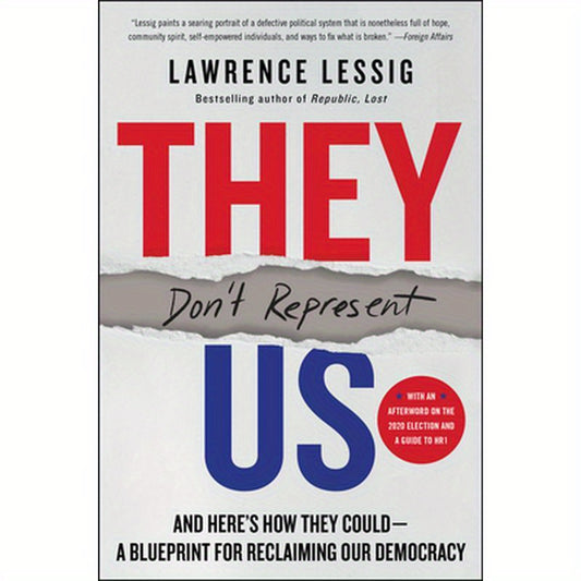 They Don't Represent Us: And Here's How They Could--A Blueprint for Reclaiming Our Democracy