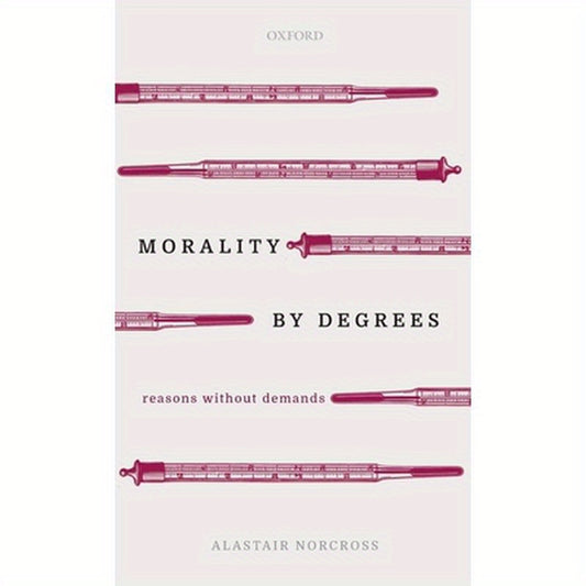 Morality by Degrees: Reasons Without Demands