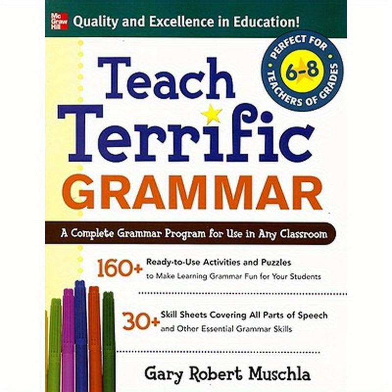 Teach Terrific Grammar, Grades 6-8: A Complete Grammar Program for Use in Any Classroom
