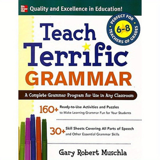 Teach Terrific Grammar, Grades 6-8: A Complete Grammar Program for Use in Any Classroom