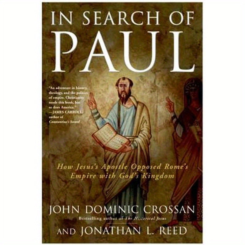 In Search of Paul: How Jesus' Apostle Opposed Rome's Empire with God's Kingdom