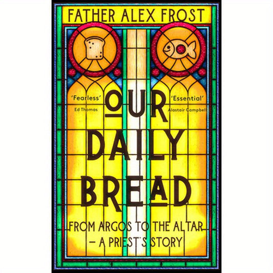 Our Daily Bread: From Argos to the Altar - A Priest's Story