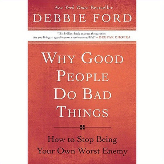 Why Good People Do Bad Things: How to Stop Being Your Own Worst Enemy