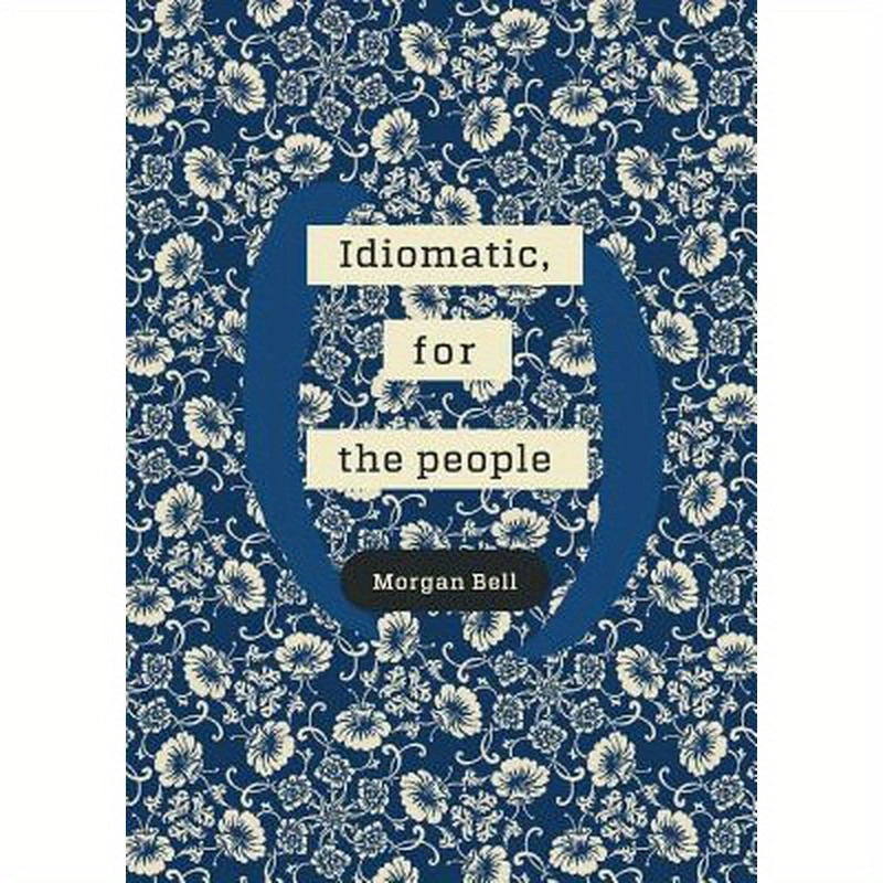 Idiomatic, for the people: A poetry chapbook