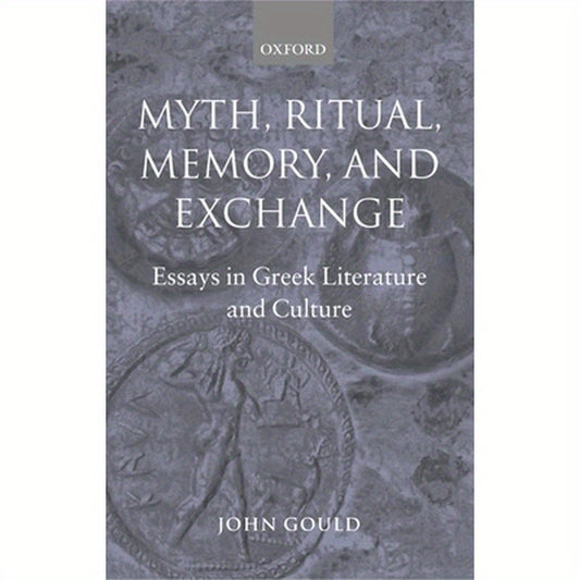 Myth, Ritual, Memory, and Exchange: Essays in Greek Literature and Culture
