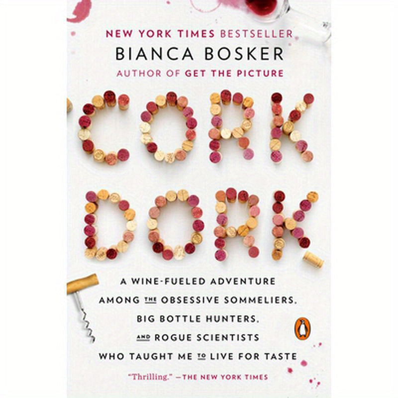 Cork Dork: A Wine-Fueled Adventure Among the Obsessive Sommeliers, Big Bottle Hunters, and Rogue Scientists Who Taught Me to Live for Taste