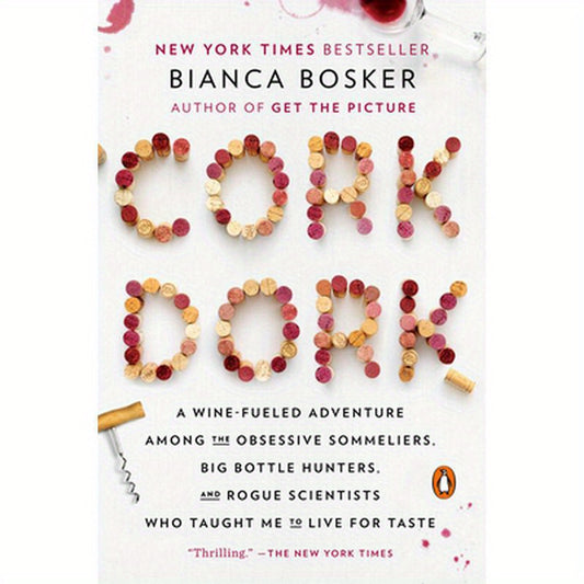 Cork Dork: A Wine-Fueled Adventure Among the Obsessive Sommeliers, Big Bottle Hunters, and Rogue Scientists Who Taught Me to Live for Taste