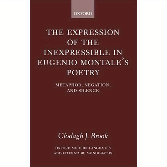 The Expression of the Inexpressible in Eugenio Montale's Poetry: Metaphor, Negation, and Silence