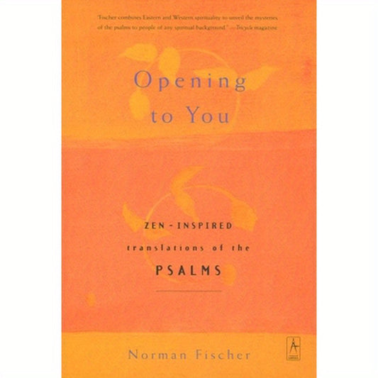 Opening to You: Zen-Inspired Translations of the Psalms