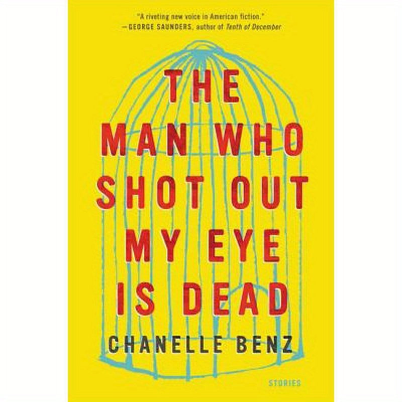 The Man Who Shot Out My Eye Is Dead: Stories