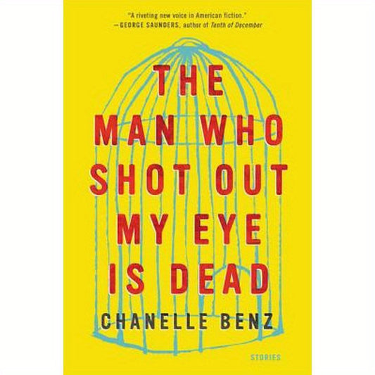 The Man Who Shot Out My Eye Is Dead: Stories