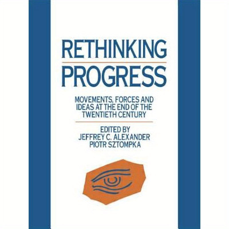 Rethinking Progress: Movements, Forces, and Ideas at the End of the Twentieth Century