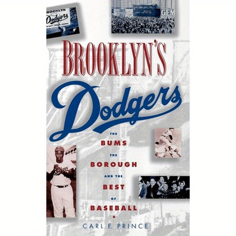 Brooklyn's Dodgers: The Bums, the Borough, and the Best of Baseball, 1947-1957