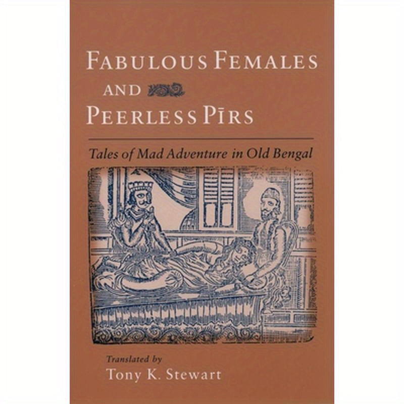 Fabulous Females and Peerless Pirs: Tales of Mad Adventure in Old Bengal