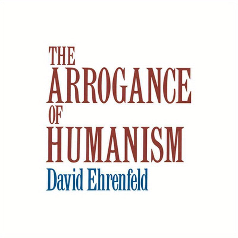 The Arrogance of Humanism