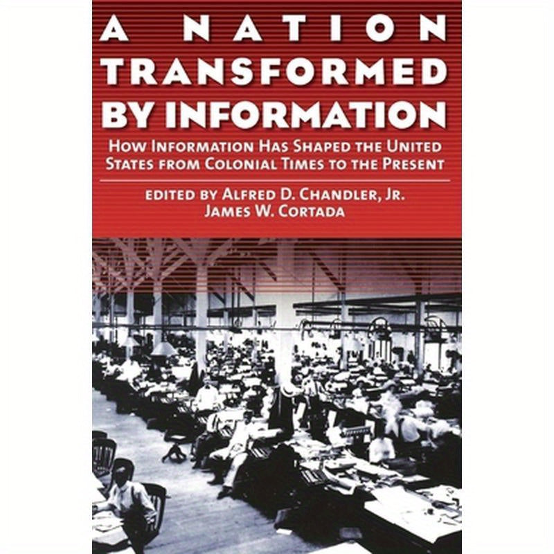 A Nation Transformed by Information: How Information Has Shaped the United States from Colonial Times to the Present