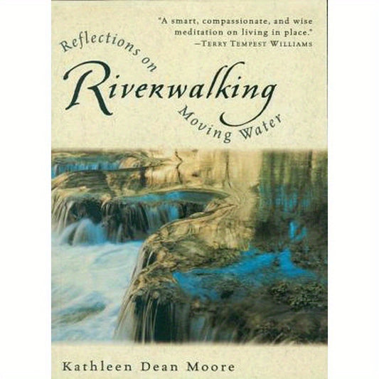 Riverwalking: Reflections on Moving Water