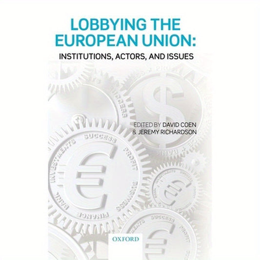 Lobbying the European Union: Institutions, Actors, and Issues