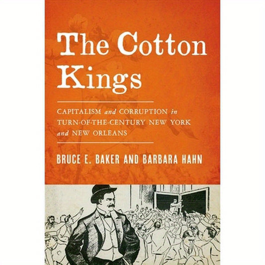 Cotton Kings: Capitalism and Corruption in Turn-Of-The-Century New York and New Orleans
