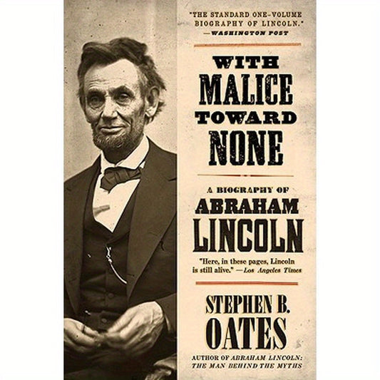 With Malice Toward None: A Biography of Abraham Lincoln