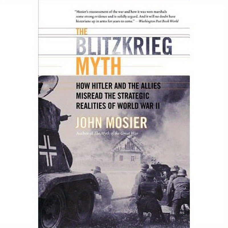 The Blitzkrieg Myth: How Hitler and the Allies Misread the Strategic Realities of World War II