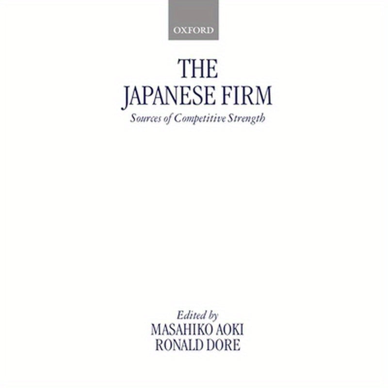 The Japanese Firm: Sources of Competitive Strength