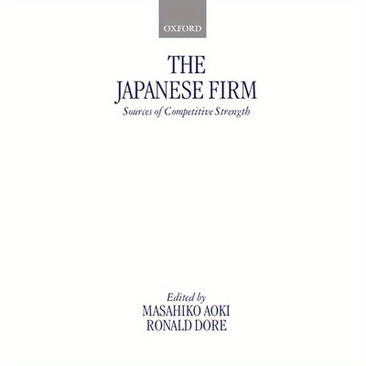 The Japanese Firm: Sources of Competitive Strength