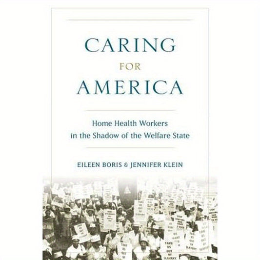 Caring for America: Home Health Workers in the Shadow of the Welfare State