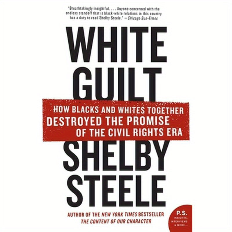 White Guilt: How Blacks and Whites Together Destroyed the Promise of the Civil Rights Era