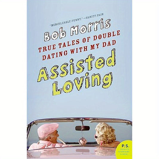 Assisted Loving: True Tales of Double Dating with My Dad