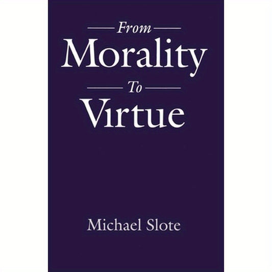 From Morality to Virtue