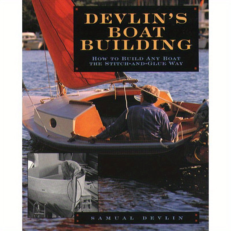Devlin's Boatbuilding: How to Build Any Boat the Stitch-And-Glue Way