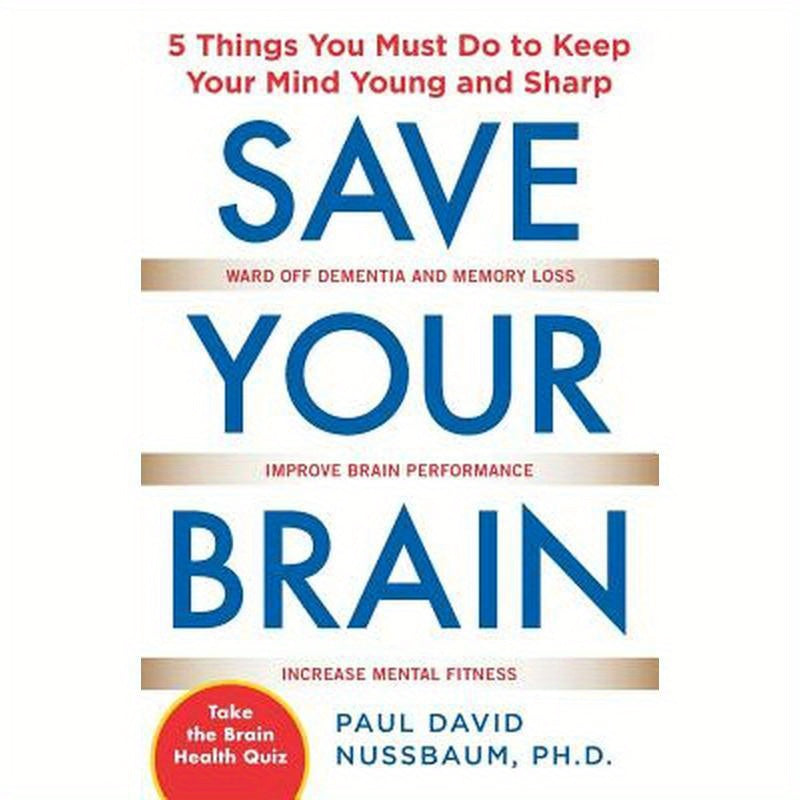 Save Your Brain: The 5 Things You Must Do to Keep Your Mind Young and Sharp