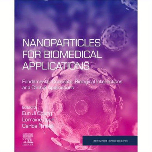 Nanoparticles for Biomedical Applications: Fundamental Concepts, Biological Interactions and Clinical Applications