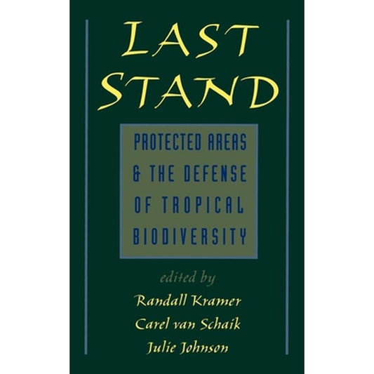 Last Stand: Protected Areas and the Defense of Tropical Biodiversity