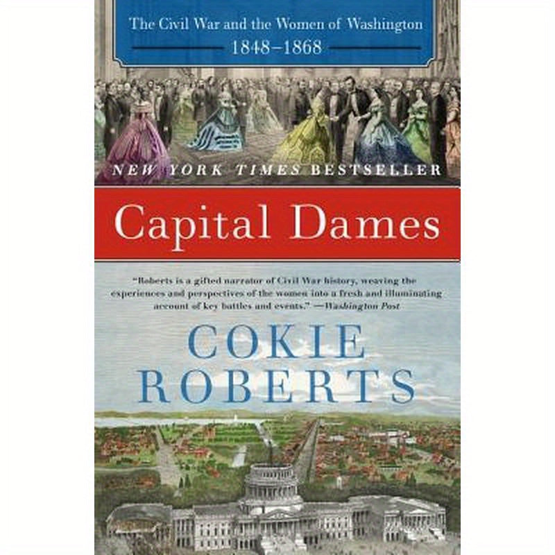 Capital Dames: The Civil War and the Women of Washington, 1848-1868