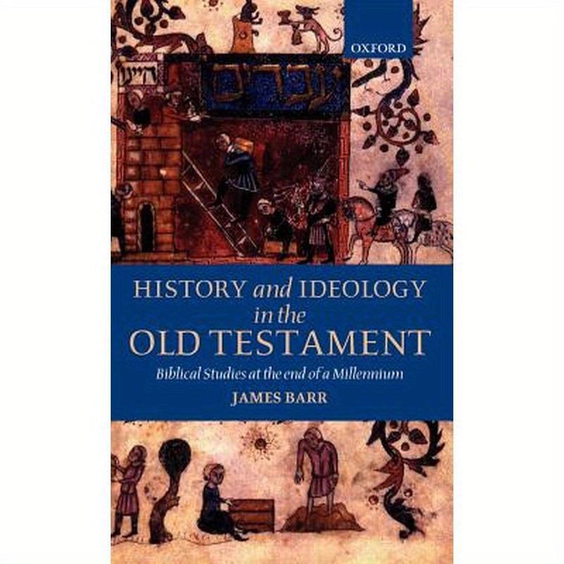 History and Ideology in the Old Testament: Biblical Studies at the End of a Millennium