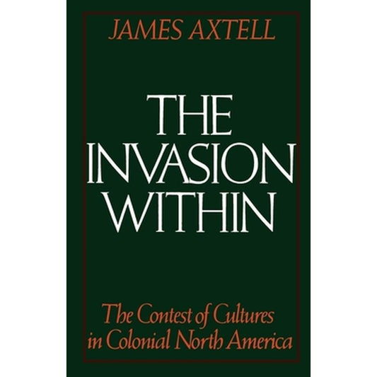 The Invasion Within: The Contest of Cultures in Colonial North America