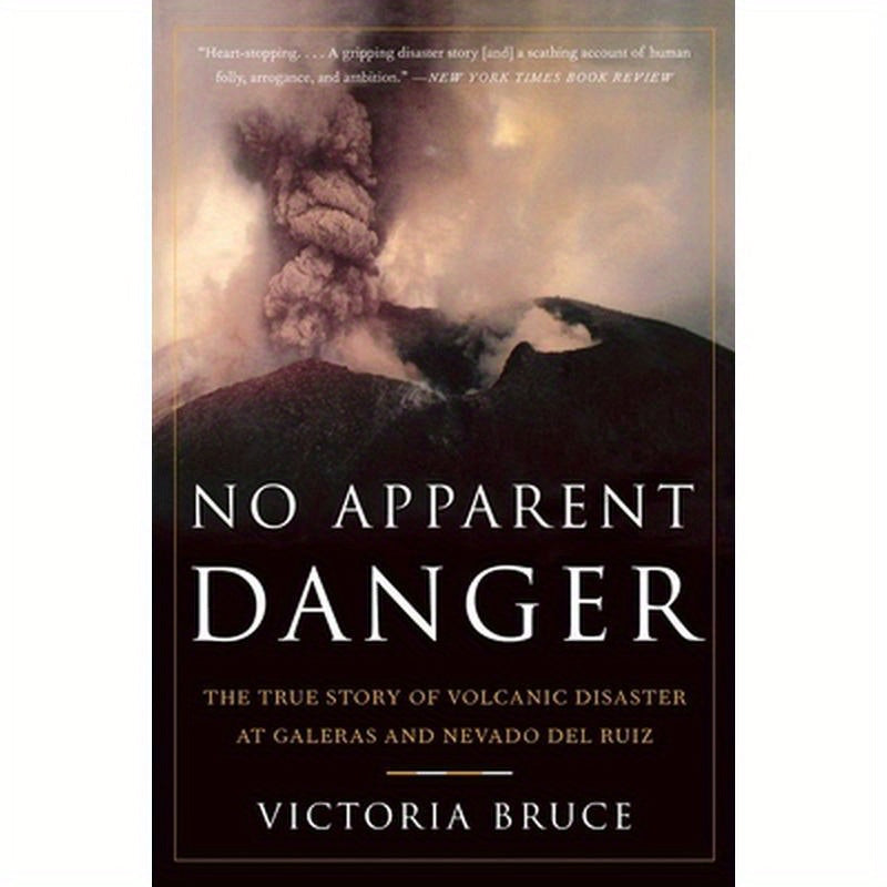 No Apparent Danger: The True Story of Volcanic Disaster at Galeras and Nevado del Ruiz