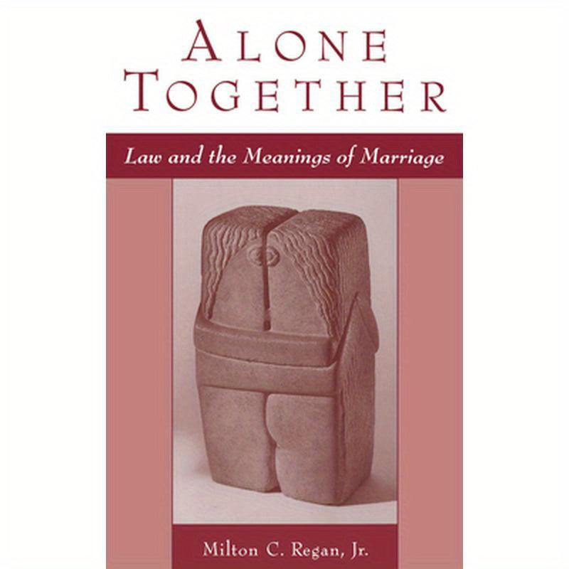 Alone Together: Law & the Meanings of Marriage