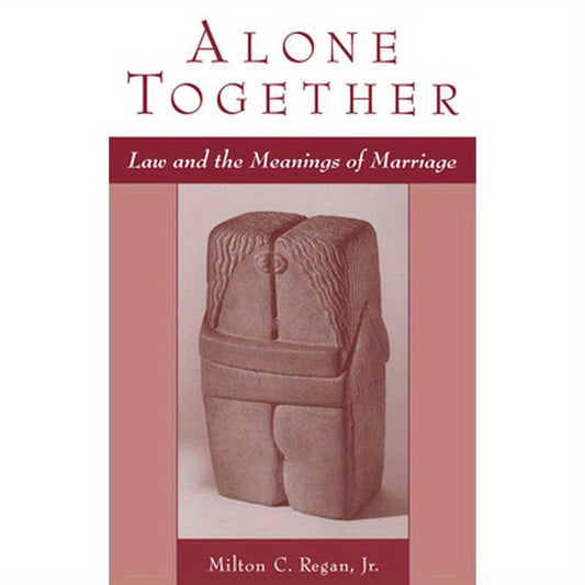Alone Together: Law & the Meanings of Marriage