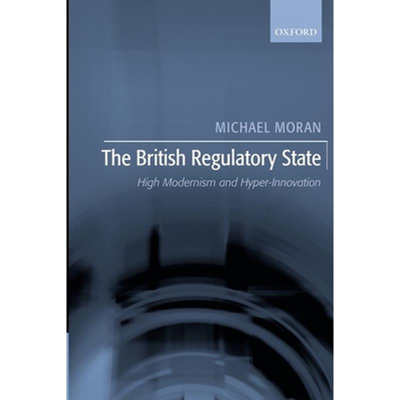 The British Regulatory State: High Modernism and Hyper-Innovation