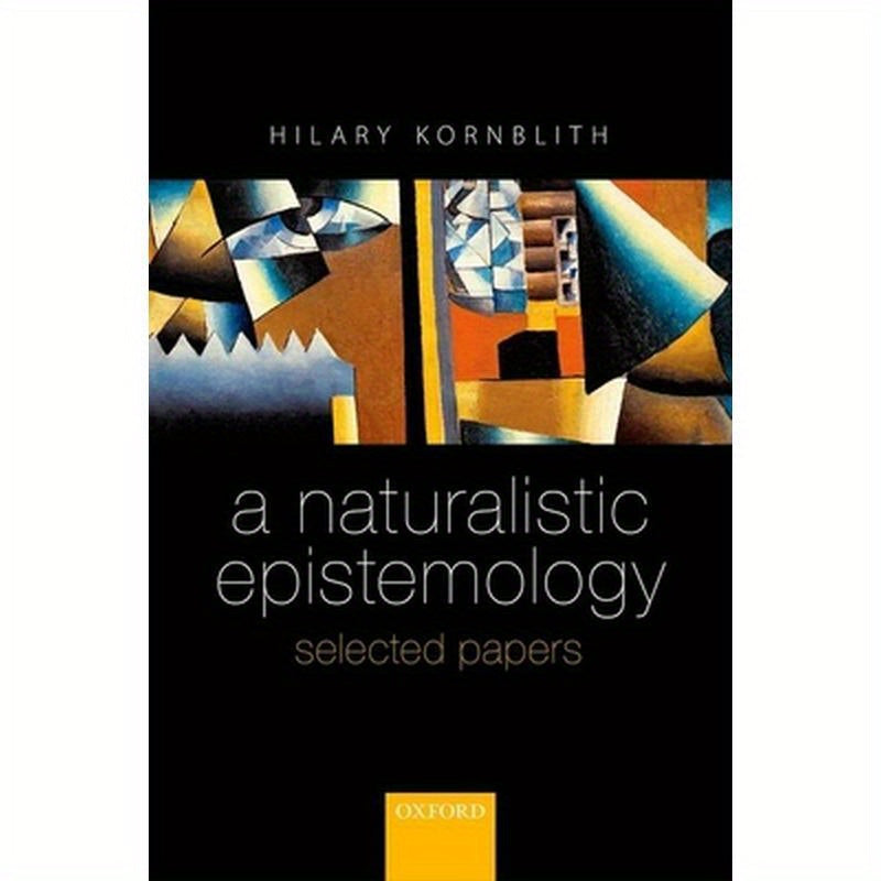 Naturalistic Epistemology: Selected Papers